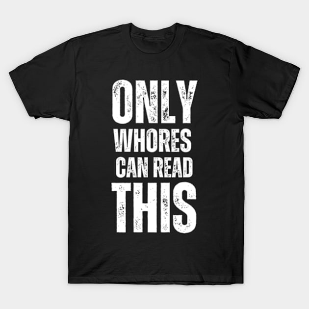 Only-Whores-Can-Read-This T-Shirt by Alexa